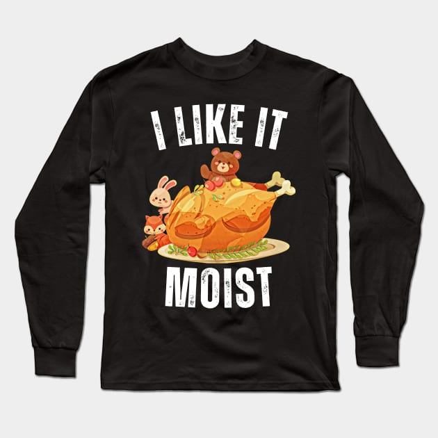 i like it moist thanksgiving turkey Long Sleeve T-Shirt by Vortex.Merch